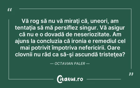 Citeste si: Vă rog să nu vă miraţi că, uneori, am te...