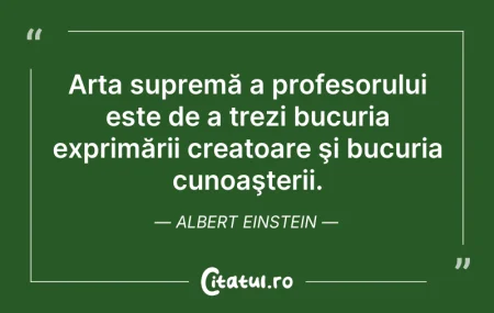 Citeste si: Arta supremă a profesorului este de a tr...