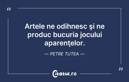 Citeste si: Artele ne odihnesc şi ne produc bucuria ...