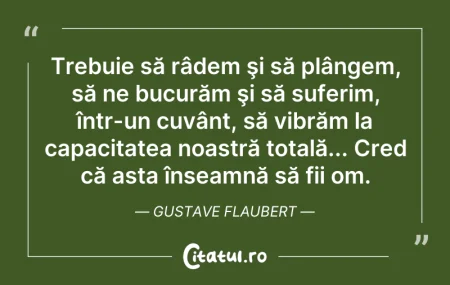 Citeste si: Trebuie să râdem şi să plângem, să ne bu...