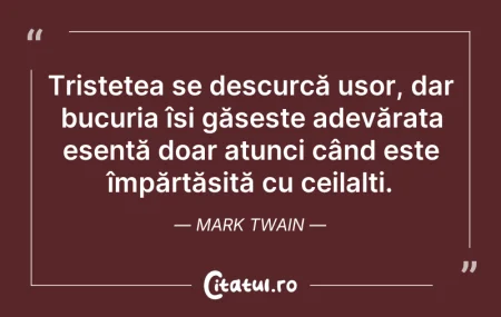 Citeste si: Tristețea se descurcă ușor, dar bucuria ...