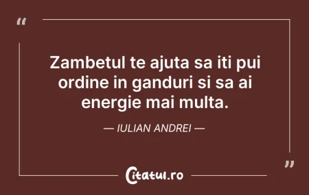 Citeste si: Zambetul te ajuta sa iti pui ordine in g...