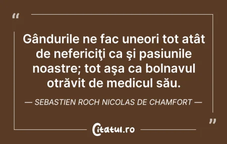 Citeste si: Gândurile ne fac uneori tot atât de nefe...