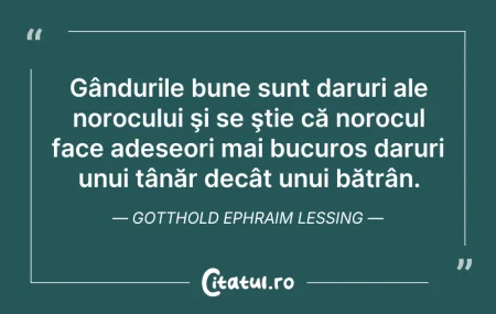 Citeste si: Gândurile bune sunt daruri ale norocului...