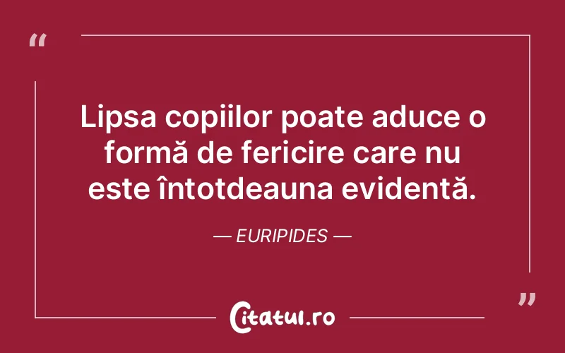 Lipsa copiilor poate aduce o formă de fericire care nu este întotdeauna evidentă. Euripides