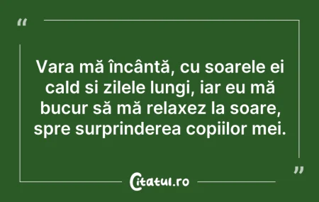 Citeste si: Vara mă încântă, cu soarele ei cald și z...