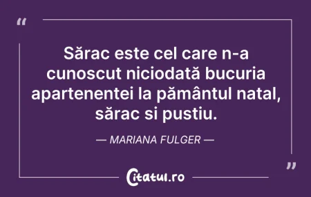 Citeste si: Sărac este cel care n-a cunoscut nicioda...