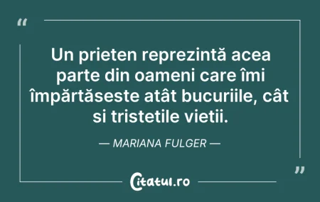 Citeste si: Un prieten reprezintă acea parte din oam...