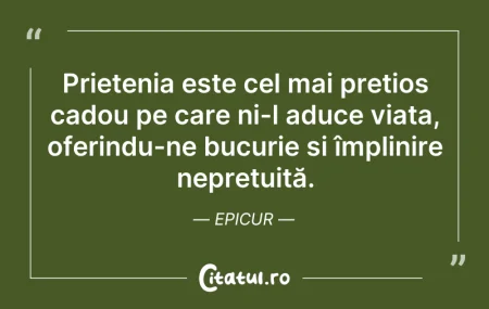 Citeste si: Prietenia este cel mai prețios cadou pe ...