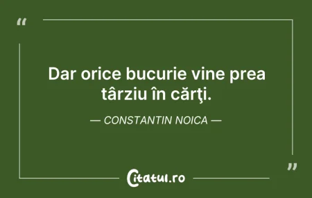 Citeste si: Dar orice bucurie vine prea târziu în că...