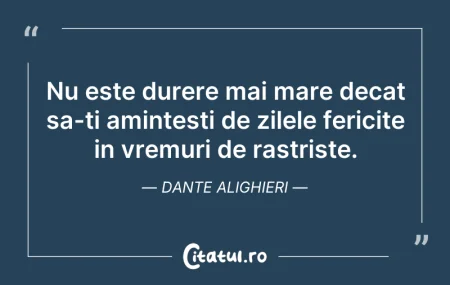 Citeste si: Nu este durere mai mare decat sa-ti amin...