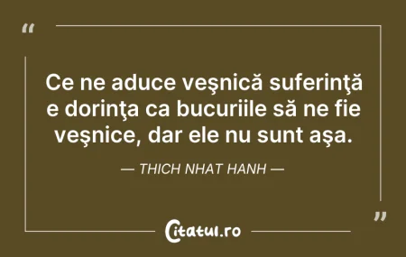 Citeste si: Ce ne aduce veşnică suferinţă e dorinţa ...