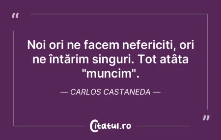 Noi ori ne facem nefericiți, ori ne în...