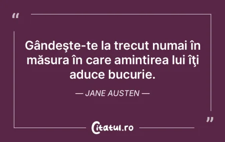 Gândeşte-te la trecut numai în măsur...