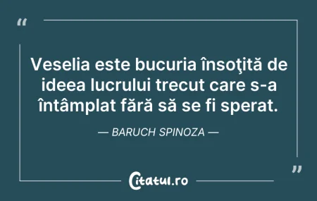 Citeste si: Veselia este bucuria însoţită de ideea l...