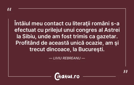 Citeste si: Întâiul meu contact cu literaţii români ...