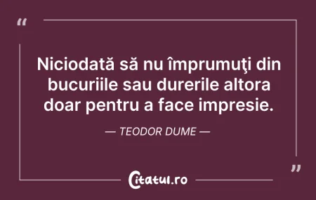Citeste si: Niciodată să nu împrumuţi din bucuriile ...