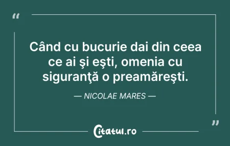 Citeste si: Când cu bucurie dai din ceea ce ai şi eş...