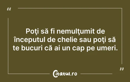 Citeste si: Poţi să fi nemulţumit de începutul de ch...