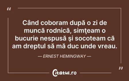 Citeste si: Când coboram după o zi de muncă rodnică,...