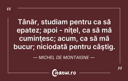 Citeste si: Tânăr, studiam pentru ca să epatez; apoi...