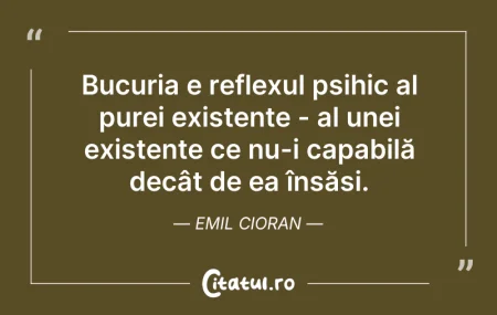 Citeste si: Bucuria e reflexul psihic al purei exist...