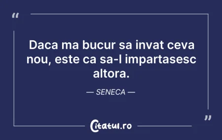 Citeste si: Daca ma bucur sa invat ceva nou, este ca...