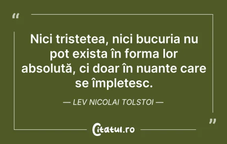 Citeste si: Nici tristețea, nici bucuria nu pot exis...