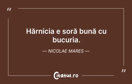 Citeste si: Hărnicia e soră bună cu bucuria. Nicolae...