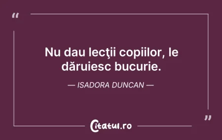 Citeste si: Nu dau lecţii copiilor, le dăruiesc bucu...