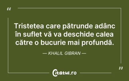 Citeste si: Tristețea care pătrunde adânc în suflet ...