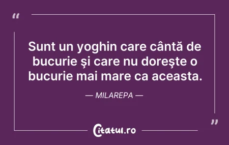 Citeste si: Sunt un yoghin care cântă de bucurie şi ...