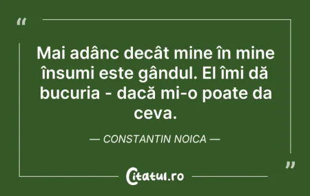 Citeste si: Mai adânc decât mine în mine însumi este...
