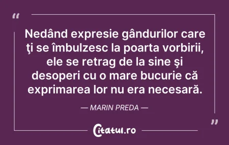 Citeste si: Nedând expresie gândurilor care ţi se îm...