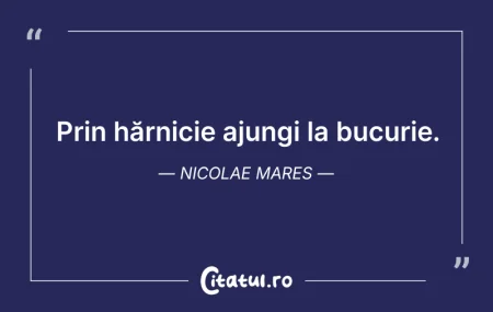 Citeste si: Prin hărnicie ajungi la bucurie. Nicolae...