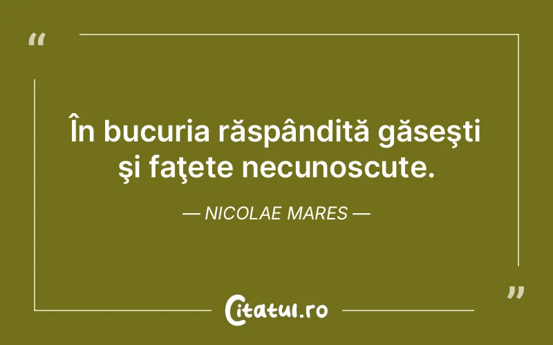 În bucuria răspândită găseşti şi faţete necunoscute. Nicolae Mares