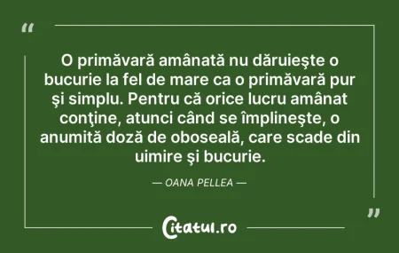 Citeste si: O primăvară amânată nu dăruieşte o bucur...