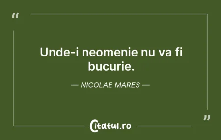 Citeste si: Unde-i neomenie nu va fi bucurie. Nicola...
