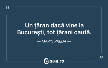 Citeste si: Un ţăran dacă vine la Bucureşti, tot ţăr...
