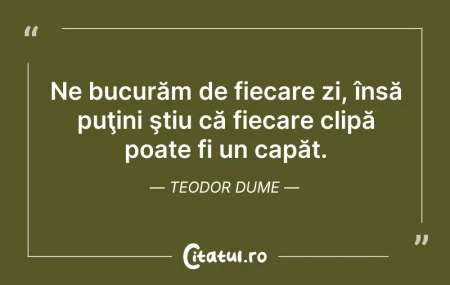 Citeste si: Ne bucurăm de fiecare zi, însă puţini şt...