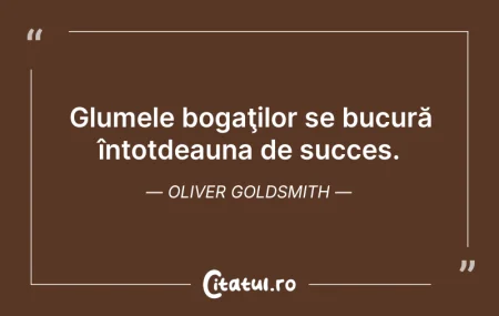 Citeste si: Glumele bogaţilor se bucură întotdeauna ...