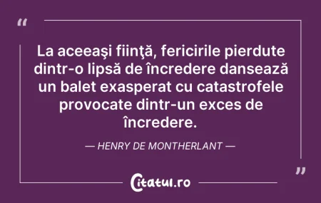 Citeste si: La aceeaşi fiinţă, fericirile pierdute d...