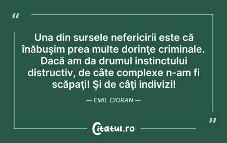 Citeste si: Una din sursele nefericirii este că înăb...
