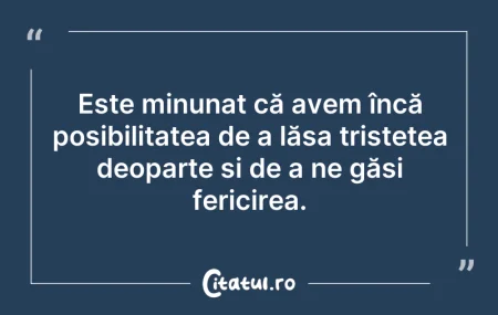 Citeste si: Este minunat că avem încă posibilitatea ...