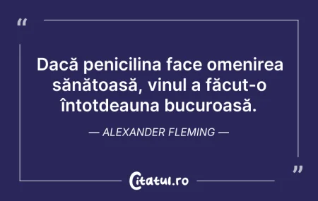 Citeste si: Dacă penicilina face omenirea sănătoasă,...