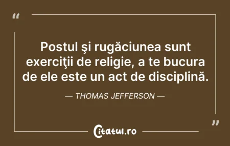 Citeste si: Postul şi rugăciunea sunt exerciţii de r...