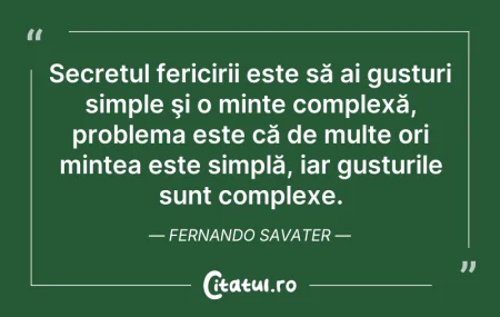 Citeste si: Secretul fericirii este să ai gusturi si...