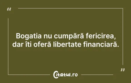 Citeste si: Bogația nu cumpără fericirea, dar îți of...