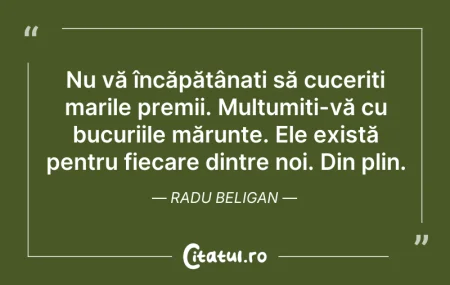 Citeste si: Nu vă încăpățânați să cuceriți marile pr...