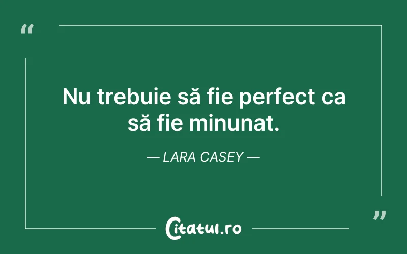 Nu trebuie să fie perfect ca să fie minunat. Lara Casey